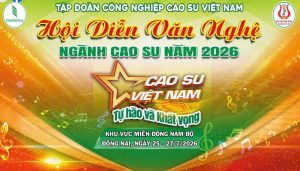 HỘI DIỄN VĂN NGHỆ NGÀNH CAO SU NĂM 2026